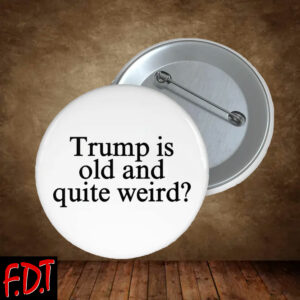 FDT Anti Trump - Democracy Trump Is Old And Quite Weird Button