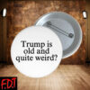 FDT Anti Trump - Democracy Trump Is Old And Quite Weird Button