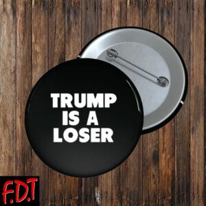 FDT Anti Trump - Democracy Trump is a loser Button