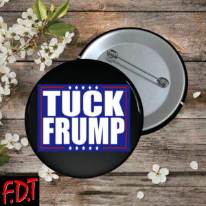 FDT Anti Trump - Democracy - Tuck Frump Die Pin Button