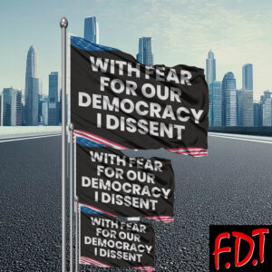 FDT Anti Trump - Democracy - With Fear For Our Democracy I Dissent Flag