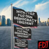 FDT Anti Trump - Democracy - With Fear For Our Democracy I Dissent Flag