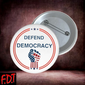 FDT Anti Trump Feminist - Defend Democracy Political Statement Button