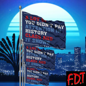 FDT Anti-Trump Feminist - Didn't Pay Attention In History Democracy Flag
