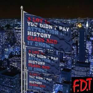 FDT Anti-Trump Feminist - Didn't Pay Attention In History Democracy Flag