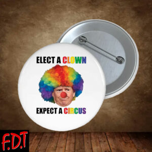 FDT Anti-Trump Feminist - Elect Clown Expect A Circus Button