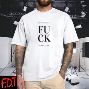 FDT Anti Trump Feminist - Fuck Donald Trump Not My President Election 2025 T-Shirt