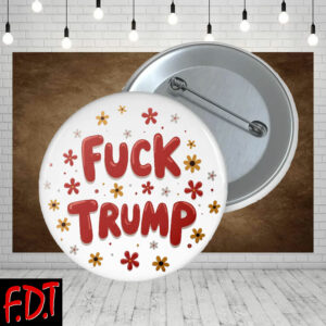 FDT Anti-Trump Feminist Fuck Trump - Fuck Trump Floral Democracy Liberal Button
