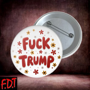 FDT Anti-Trump Feminist Fuck Trump - Fuck Trump Floral Democracy Liberal Button
