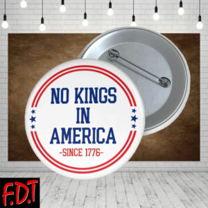 FDT Anti-Trump Feminist Fuck Trump - No Kings In America Since 1776 Democracy Liberal Button