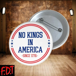 FDT Anti-Trump Feminist Fuck Trump - No Kings In America Since 1776 Democracy Liberal Button