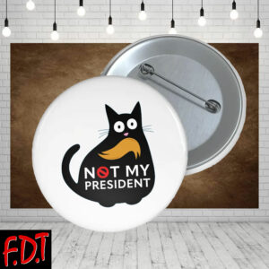FDT Anti-Trump Feminist - Funny Anti Trump Cat Not My President - Cat Lover Humor Button
