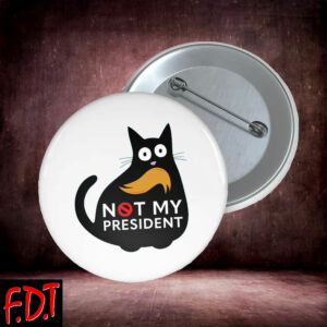 FDT Anti-Trump Feminist - Funny Anti Trump Cat Not My President - Cat Lover Humor Button