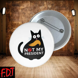 FDT Anti-Trump Feminist - Funny Anti Trump Cat Not My President - Cat Lover Humor Button