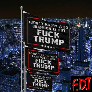 FDT Anti-Trump Feminist - I Don't Know Who Brandon is But Fuck Trump Democracy Flag