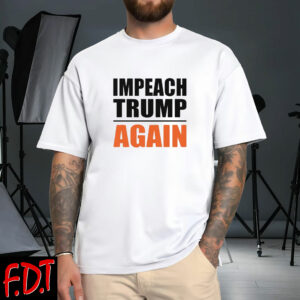 FDT Anti-Trump Feminist - Impeach Trump Again T-Shirt
