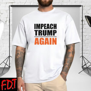FDT Anti-Trump Feminist - Impeach Trump Again T-Shirt