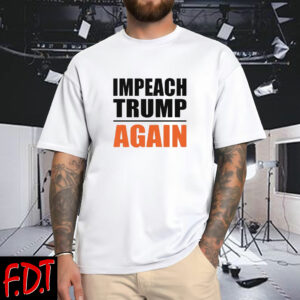 FDT Anti-Trump Feminist - Impeach Trump Again T-Shirt