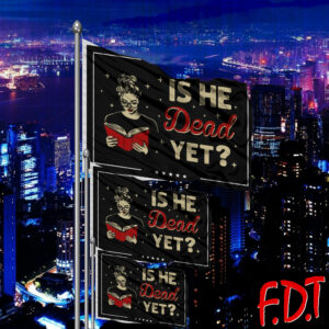 FDT Anti Trump Feminist - Is He Dead Yet - Are We Great Yet Fuck Trump Flag