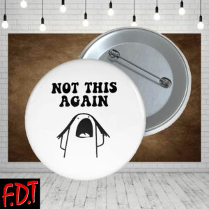 FDT Anti-Trump Feminist - Not This Again - Not My President Button