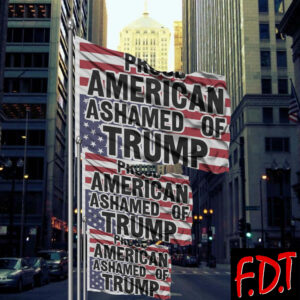 FDT Anti-Trump Feminist - Proud American Ashamed of Trump Flag