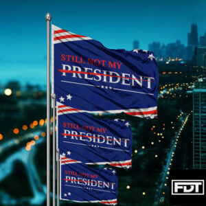 FDT Anti-Trump Flag (Still Not My President)