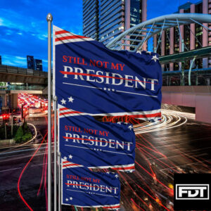 FDT Anti-Trump Flag (Still Not My President)
