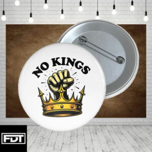 FDT Anti Trump -Fuck Trump Anti Fascist Accessory - No Kings Button
