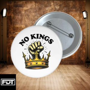 FDT Anti Trump -Fuck Trump Anti Fascist Accessory - No Kings Button