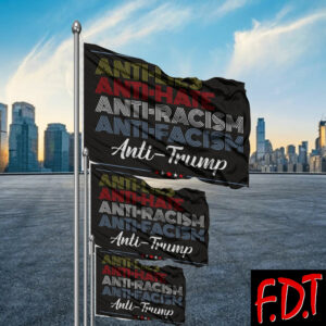 FDT Anti Trump - Fuck Trump Democracy Anti Lies Anti Hate Anti Racism Anti Facism Flag