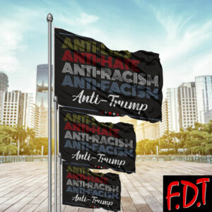 FDT Anti Trump - Fuck Trump Democracy Anti Lies Anti Hate Anti Racism Anti Facism Flag