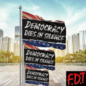 FDT Anti Trump - Fuck Trump Democracy Dies in Silence Flag