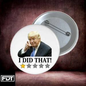 FDT Anti Trump -Fuck Trump I Did That Funny Button