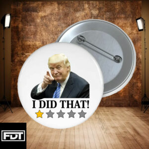 FDT Anti Trump -Fuck Trump I Did That Funny Button