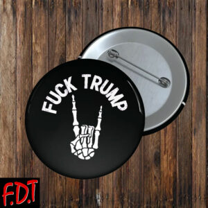 FDT Anti Trump - Fuck Trump Is He Dead Yet For Liberal Democrats Button