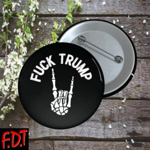 FDT Anti Trump - Fuck Trump Is He Dead Yet For Liberal Democrats Button