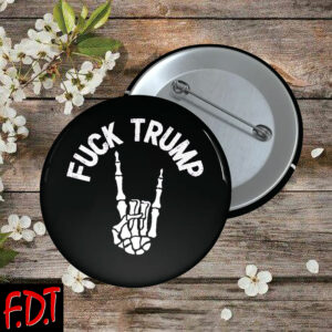 FDT Anti Trump - Fuck Trump Is He Dead Yet For Liberal Democrats Button
