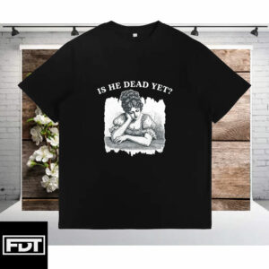 FDT Anti Trump -Fuck Trump Is He Dead Yet T-Shirt