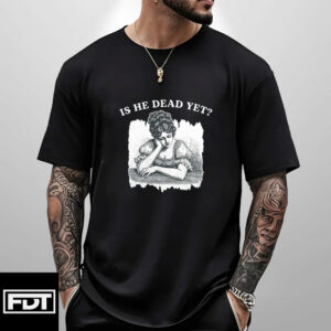 FDT Anti Trump -Fuck Trump Is He Dead Yet T-Shirt
