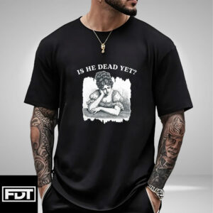 FDT Anti Trump -Fuck Trump Is He Dead Yet T-Shirt