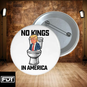 FDT Anti Trump -Fuck Trump No Kings In America Button