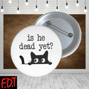 FDT Anti Trump - Fuck Trump Pro-Democratic - Is He Dead Yet Pins Buttons