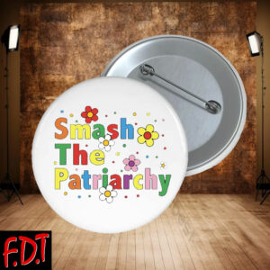 FDT Anti Trump - Fuck Trump Pro-Democratic - Women Rights Smash The Patriarchy Button