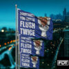 FDT Anti Trump - I Didn't Vote For (Him) Sometimes you gotta flush twice Flag