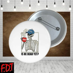 FDT Anti Trump - Is He Dead Yet Funny Skeleton Anti Trump Pin Buttons