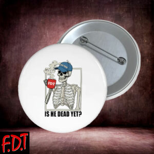 FDT Anti Trump - Is He Dead Yet Funny Skeleton Anti Trump Pin Buttons