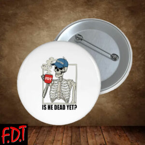 FDT Anti Trump - Is He Dead Yet Funny Skeleton Anti Trump Pin Buttons