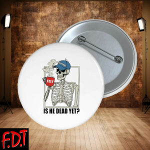 FDT Anti Trump - Is He Dead Yet Funny Skeleton Anti Trump Pin Buttons