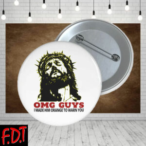 FDT Anti Trump - Jesus OMG Guys Made Him Orange Warning Button