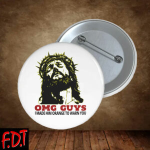 FDT Anti Trump - Jesus OMG Guys Made Him Orange Warning Button